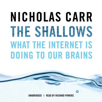 The shallows : what the Internet is doing to our brains