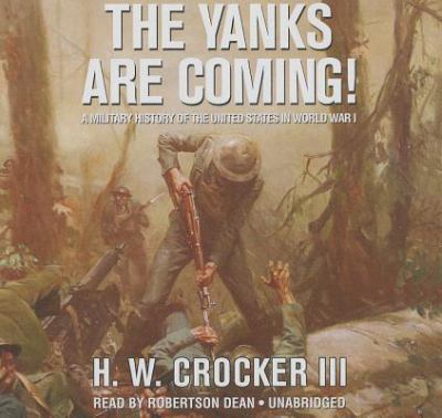 The Yanks are coming! : a military history of the United States in World War I