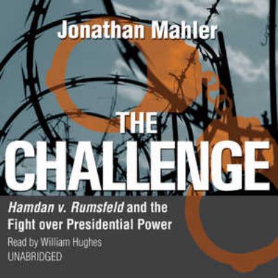 The challenge : Hamdan v. Rumsfeld and the fight over presidential power