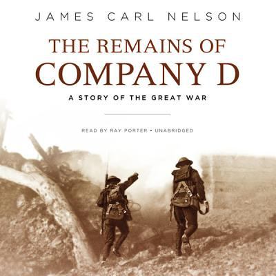 The remains of Company D : a story of the Great War