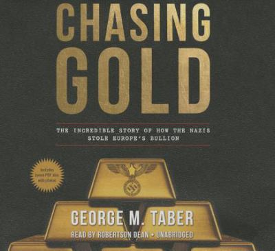 Chasing gold : the incredible story behind the Nazi search for Europe's bullion