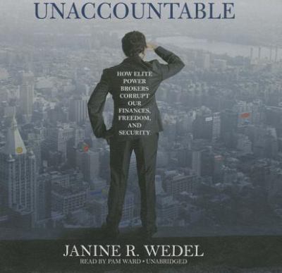 Unaccountable : how elite power brokers corrupt our finances, freedom, and security