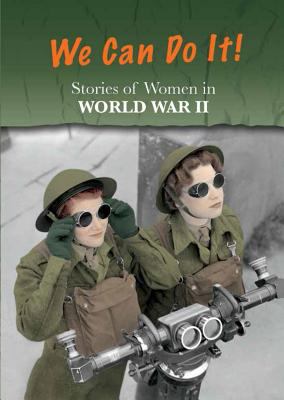 Stories of women in World War II : we can do it!