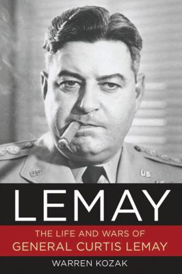 LeMay : the life and wars of General Curtis LeMay