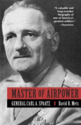 Master of airpower : general Carl A. Spaatz