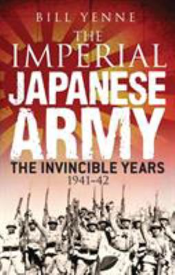 The Imperial Japanese Army : the invincible years, 1941-42