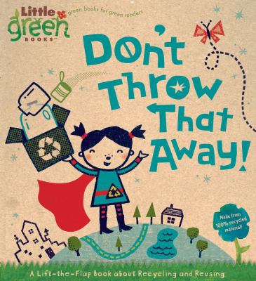 Don't throw that away! : a lift-the-flap book about recycling and reusing