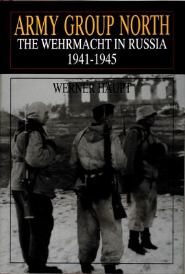 Army Group North : the Wehrmacht in Russia, 1941-1945