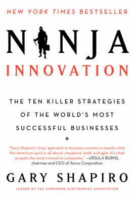 Ninja innovation : the ten killer strategies of the world's most successful businesses