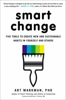 Smart change : five tools to create new and sustainable habits in yourself and others