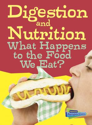 Digestion and nutrition : what happens to the food we eat?