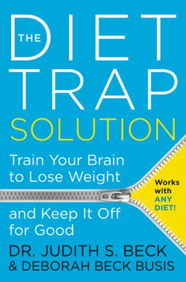 The diet trap solution : train your brain to lose weight and keep it off for good
