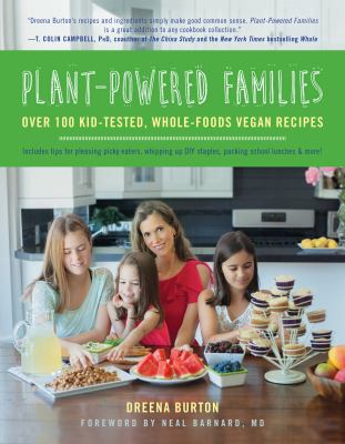 Plant-powered families : over 100 kid-tested, whole-foods vegan recipes