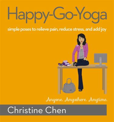 Happy-go-yoga : simple poses to relieve pain, reduce stress, and add joy