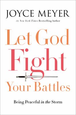 Let God fight your battles : being peaceful in the storm