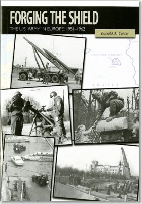 Forging the shield : the U.S. Army in Europe, 1951-1962