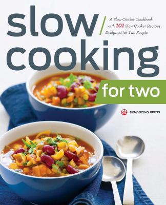 Slow cooking for two : a slow cooker cookbook with 101 slow cooker recipes designed for two people.