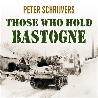Those who hold Bastogne : the true story of the soldiers and civilians who fought in the biggest battle of the bulge