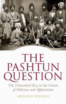 The Pashtun question : the unresolved key to the future of Pakistan and Afghanistan