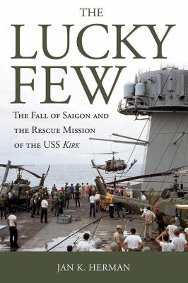 The lucky few : the fall of Saigon and the rescue mission of the USS Kirk