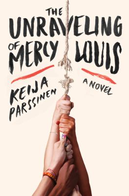 The unraveling of Mercy Louis : a novel