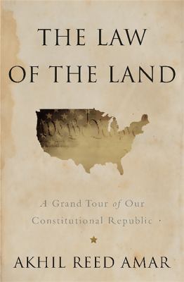 The law of the land : a grand tour of our constitutional republic