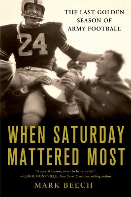 When Saturday mattered most : the last golden season of Army football