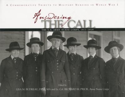 Answering the call : the U.S. Army Nurse Corps, 1917-1919 : a commemorative tribute to military nursing in World War I