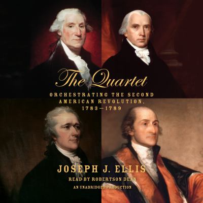 The quartet : orchestrating the second American revolution, 1783-1789