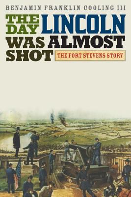 The day Lincoln was almost shot : the Fort Stevens story