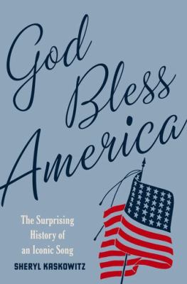 God bless America : the surprising history of an iconic song