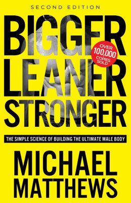 Bigger leaner stronger : the simple science of building the ultimate male body