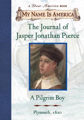 The journal of Jasper Jonathan Pierce, a Pilgrim boy