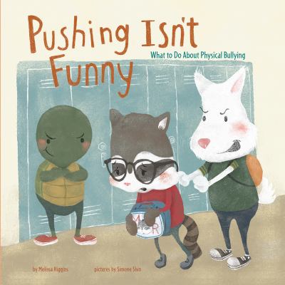 Pushing isn't funny : what to do about physical bullying