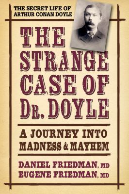 The strange case of Dr. Doyle : a journey into madness & mayhem