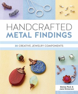 Handcrafted metal findings : 30 creative jewelry components