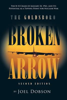 The Goldsboro Broken Arrow : the B-52 crash of January 24, 1961, and its potential as a tipping point for nuclear war