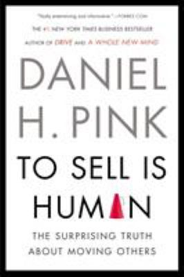 To sell is human : the surprising truth about moving others