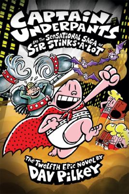 Captain Underpants and the sensational saga of Sir Stinks-A-Lot : the twelfth epic novel