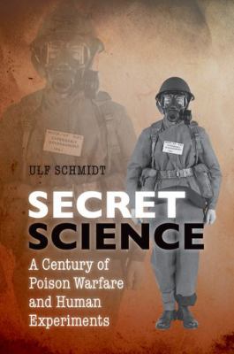 Secret science : a century of poison warfare and human experiments