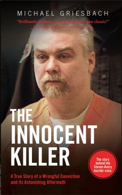 The innocent killer : the true story of a wrongful conviction and its astonishing aftermath