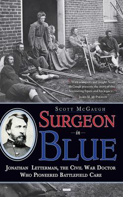 Surgeon in blue : Jonathan Letterman, the Civil War doctor who pioneered battlefield care