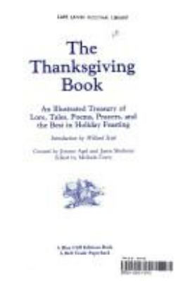 The Thanksgiving book : an illustrated treasury of lore, tales, poems, prayers, and the best in holiday feasting