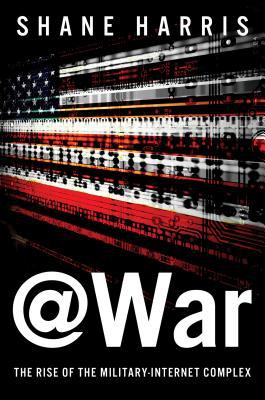 @WAR : the rise of the military-Internet complex