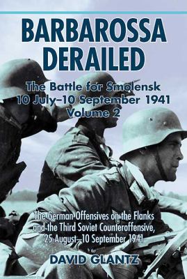 Barbarossa derailed : the battle for Smolensk, 10 July-10 September 1941