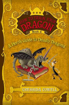 A hero's guide to deadly dragons : the heroic misadventures of Hiccup the Viking as told to Cressida Cowell