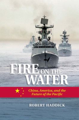 Fire on water : China, America, and the future of the Pacific