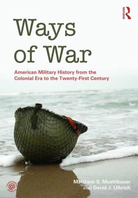 Ways of war : American military history from the Colonial Era to the twenty-first century