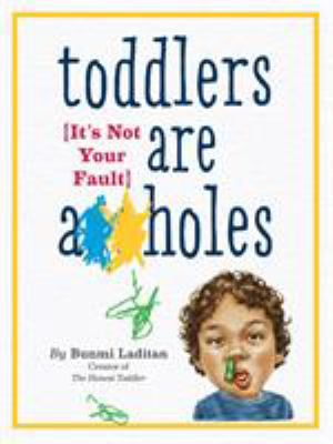 Toddlers are a**holes : it's not your fault