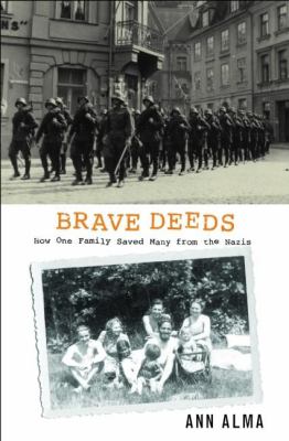 Brave deeds : how one family saved many from the Nazis